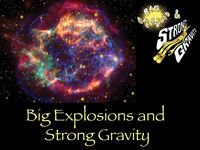 Big Explosions and Strong Gravity